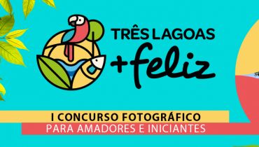 Estão abertas as inscrições para o Primeiro Concurso de Fotografia da Campanha "Três Lagoas Mais Feliz"
